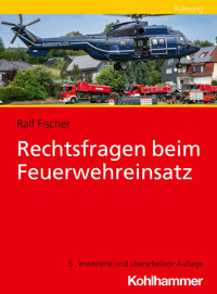 Rechtsfragen beim Feuerwehreinsatz - Ralf Fischer - ebook