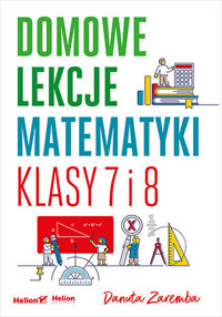 Domowe lekcje matematyki. Klasy 7 i 8 - Danuta Zaremba - książka