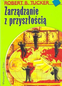Zarządzanie z przyszłością - Robert B. Tucker - ebook