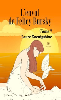L’envol de Felicy Bursky - Tome 1 - Laure Koenigsbine - ebook