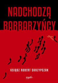 Nadchodzą barbarzyńcy EBOOK. Katecheza Boga w wydarzeniach - ks. Robert Skrzypczak - ebook