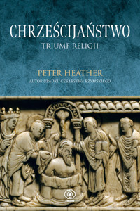 Chrześcijaństwo. Triumf religii - Peter Heather - ebook + książka