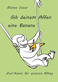 Gib deinem Affen eine Banane - Menno Visser - ebook