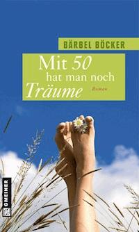 Mit 50 hat man noch Träume - Bärbel Böcker - ebook