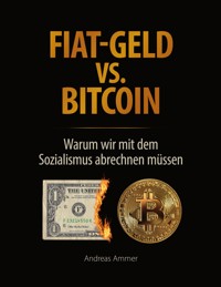 Fiat-Geld vs. Bitcoin - Warum wir mit dem Sozialismus abrechnen müssen - Andreas Ammer - ebook