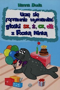 Uczę się poprawnie wymawiać głoski sz ż cz dż z Foczką Ninką - Duda Hanna - książka