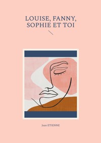 Louise, Fanny, Sophie et toi - Jean Étienne - ebook
