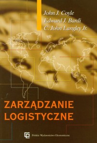 Zarządzanie logistyczne - Coyle John J., Bardi Edward J., Langley John C. - książka