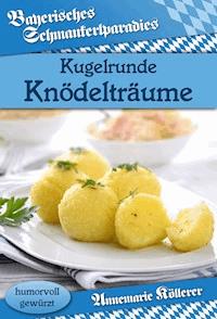 Kugelrunde Knödelträume - Annemarie Köllerer - ebook