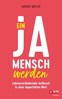 Ein Ja-Mensch werden - Müller Markus - ebook