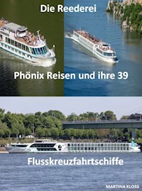 Die Reederei Phönix Reisen und ihre 39 Flusskreuzfahrtschiffe - Martina Kloss - ebook