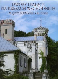 Dwory i pałace na Kresach Wschodnich - Samusikowie Katarzyna i Jerzy - książka