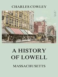 A history of Lowell, Massachusetts - Charles Cowley - ebook