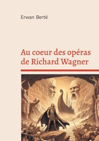 Au coeur des opéras de Richard Wagner - Erwan Berté - ebook