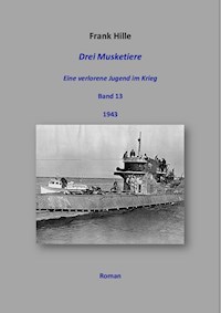 Drei Musketiere - Eine verlorene Jugend im Krieg, Band 13 - Frank Hille - ebook