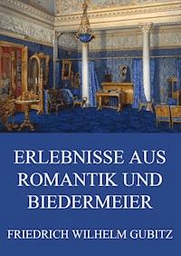 Erlebnisse aus Romantik und Biedermeier - Friedrich Wilhelm Gubitz - ebook