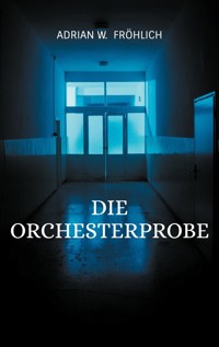 Die Orchesterprobe - Adrian W. Fröhlich - ebook