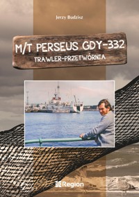 M/T Perseus GDY-332. Trawler-Przetwórnia - Jerzy Budzisz - ebook