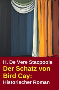 Der Schatz von Bird Cay: Historischer Roman - H. De Vere Stacpoole - ebook
