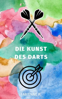 Die Kunst des Darts - Fabienne P. - ebook
