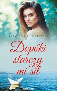 Dopóki starczy mi sił - Karolina Klimkiewicz - ebook + audiobook + książka