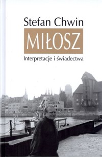 Miłosz. Interpretacje i świadectwa - Stefan Chwin - książka