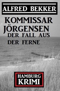 Der Fall aus der Ferne: Kommissar Jörgensen Hamburg Krimi - Alfred Bekker - ebook