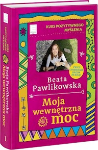 Kurs pozytywnego myślenia. Moja wewnętrzna moc - Beata Pawlikowska - ebook + książka