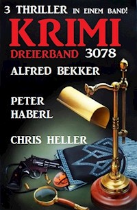 Krimi Dreierband 3078 - 3 Thriller in einem Band! - Alfred Bekker - ebook