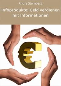 Infoprodukte: Geld verdienen mit Informationen - Andre Sternberg - ebook