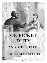 On Picket Duty (And Other Tales) - Louisa May Alcott - ebook