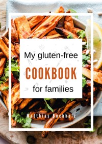 My gluten-free cookbook for families - Matthias Buchholz - ebook