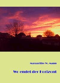 Wo endet der Horizont - Margarithe W. Mann - ebook