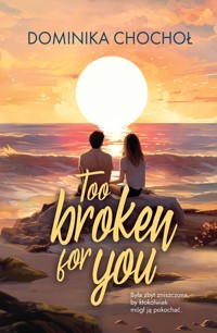 Too Broken for You - Chochoł Dominika - ebook + książka