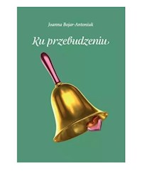 Ku przebudzeniu - Bojar-Antoniuk Joanna - książka
