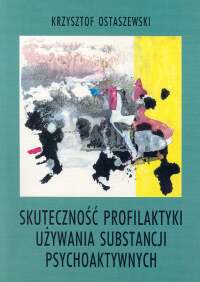 Skuteczność profilaktyki używania substancji psychoaktywnych - Ostaszewski Krzysztof - książka