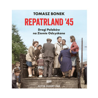 Repatrland '45. Drogi Polaków na Ziemie Odzyskane - Bonek Tomasz - audiobook