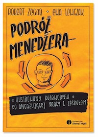 Podróż menedżera Ilustrowany przewodnik po angażującej pracy z zespołem - Robert Zegar, Ewa Lewczak - książka