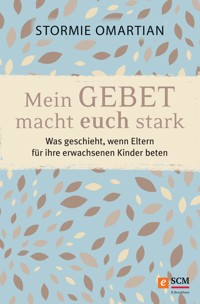 Mein Gebet macht euch stark - Stormie Omartian - ebook