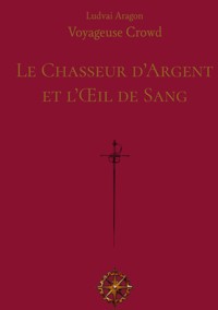 Le Chasseur d'Argent et l'Oeil de Sang - Ludvai Aragon - ebook