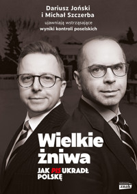Wielkie żniwa. Jak PiS ukradł Polskę - Dariusz Joński, Michał Szczerba - książka