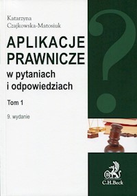 Aplikacje prawnicze w pytaniach i odpowiedziach Tom 1 - Katarzyna Czajkowska-Matosiuk - książka