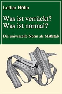 Was ist verrückt? Was ist normal? - Lothar Höhn - ebook