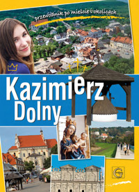 Kazimierz Dolny. Przewodnik po mieście i okolicach - red. D. Kopciowski, W. Odorowski, J. Studziński, J. Teodorowicz-Czerepińska - ebook