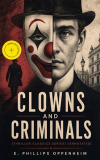 CLOWNS AND CRIMINALS (Thriller Classics Series) (Annotated) - E. Phillips Oppenheim - ebook