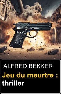 Jeu du meurtre : thriller - Alfred Bekker - ebook