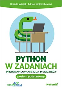 Python w zadaniach Programowanie dla młodzieży Poziom podstawowy - Wiejak Urszula, Wojciechowski Adrian - książka
