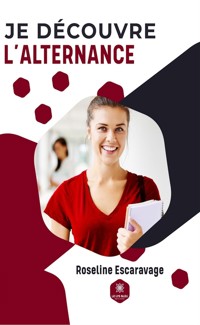 Je découvre l’alternance - Roseline Escaravage - ebook
