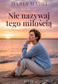 Nie nazywaj tego miłością - Madej Maria - ebook + audiobook + książka