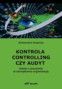 Kontrola controlling czy audyt. - Szejniuk Aleksandra - książka